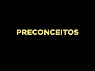 PRECONCEITOS
 