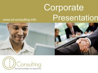 Corporate
Presentationwww.cd-consulting.info
 