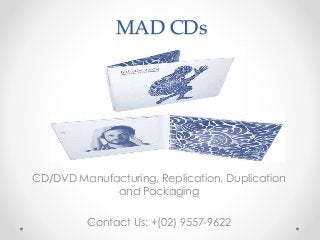 MAD CDs
CD/DVD Manufacturing, Replication, Duplication
and Packaging
Contact Us: +(02) 9557-9622
 