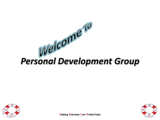 Personal Development Group




        Helping Everyone Live Productively
 