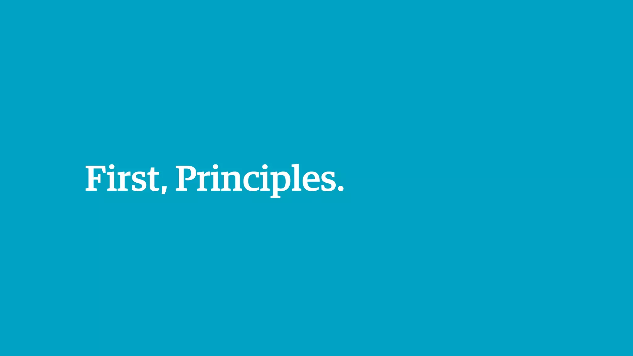 First, Principles.
 