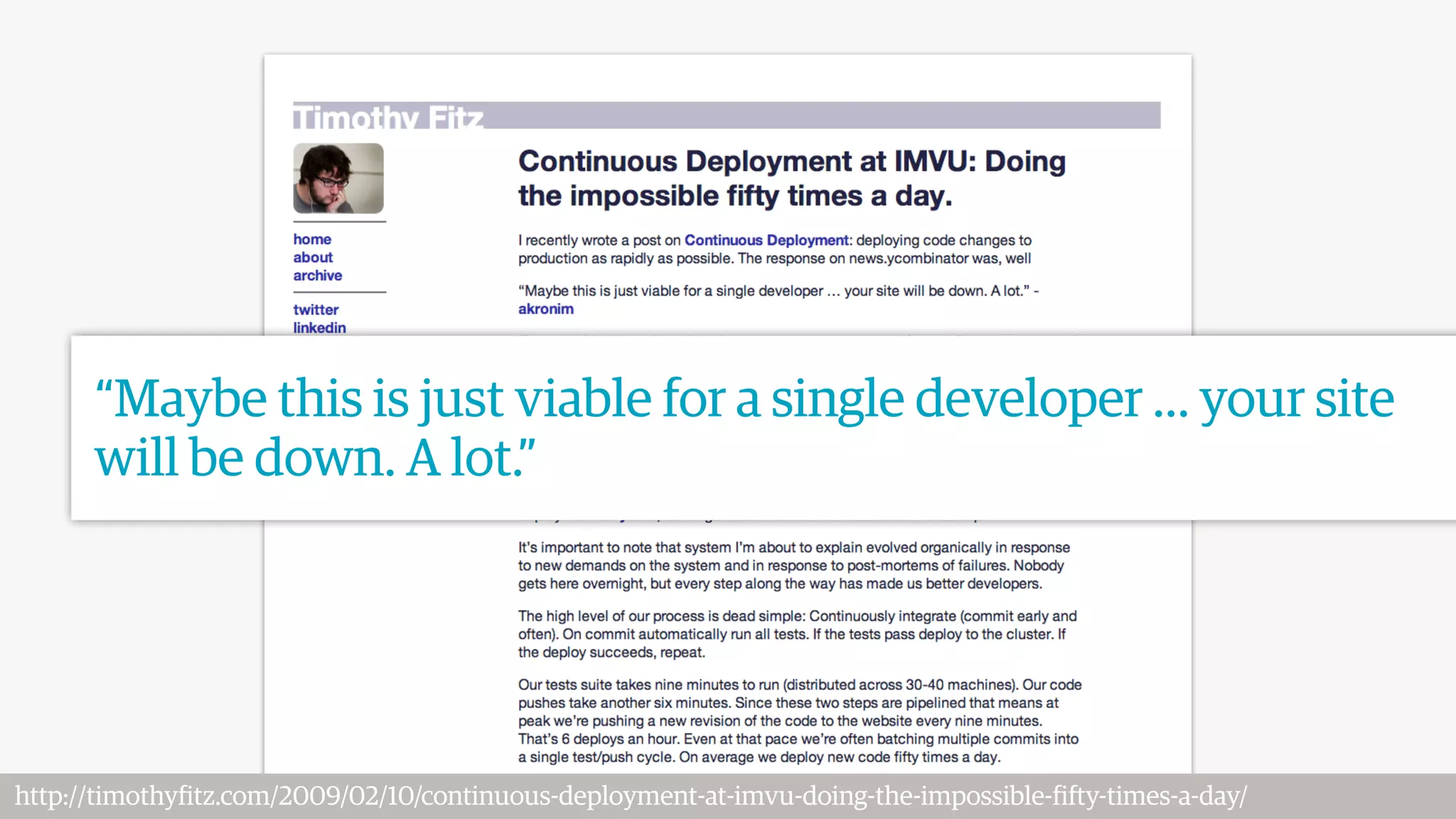 http://timothyfitz.com/2009/02/10/continuous-deployment-at-imvu-doing-the-impossible-fifty-times-a-day/
“Maybe this is just viable for a single developer … your site
will be down. A lot.”
 