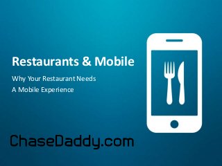 Restaurants & Mobile
Why Your Restaurant Needs
A Mobile Experience

 