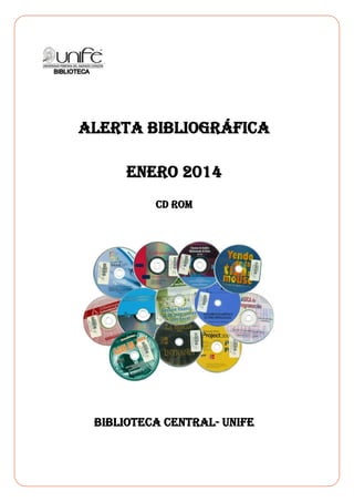 ALERTA BIBLIOGRÁFICA
ENERO 2014
CD ROM

BIBLIOTECA CENTRAL- UNIFE

 