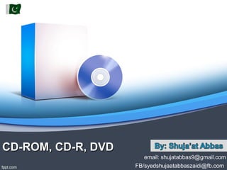 CD-ROM, CD-R, DVDCD-ROM, CD-R, DVD
email: shujatabbas9@gmail.com
FB/syedshujaatabbaszaidi@fb.com
 