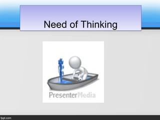 Need of ThinkingNeed of Thinking
 