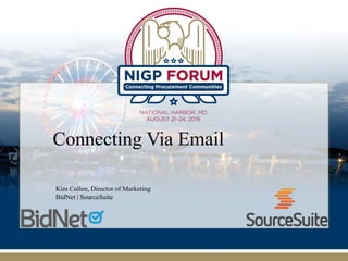 Connecting Via Email
Kim Cullen, Director of Marketing
BidNet | SourceSuite
 
