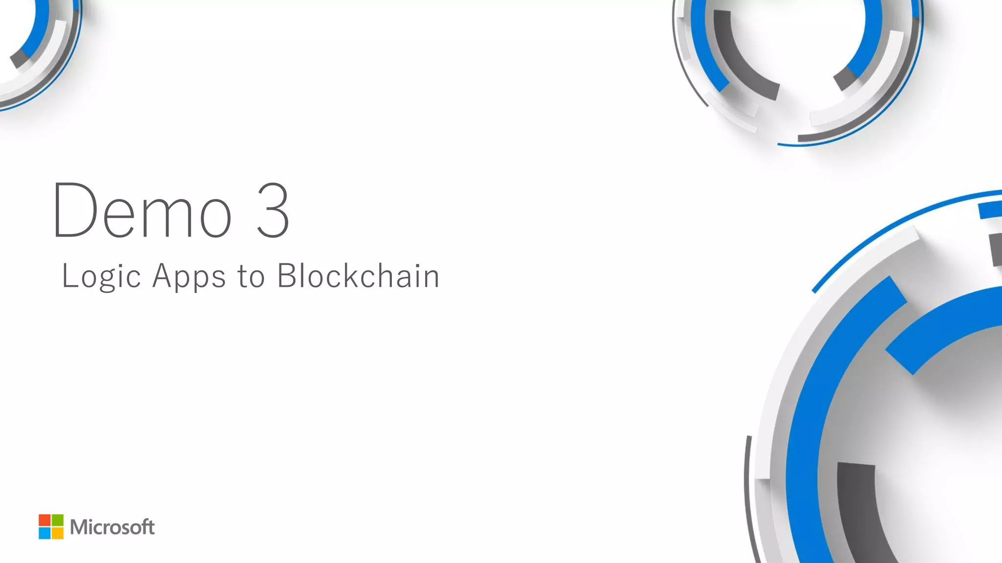 Demo 3
Logic Apps to Blockchain
 