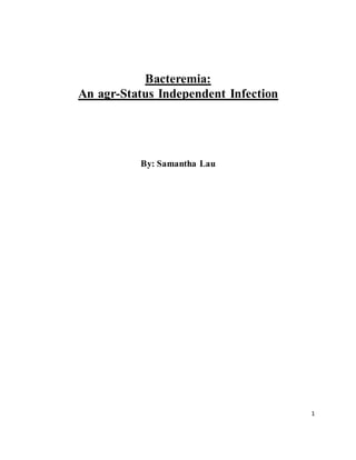 1
Bacteremia:
An agr-Status Independent Infection
By: Samantha Lau
 