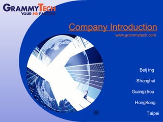Company Introduction
www.grammytech.com
Beij ing
Shanghai
Guangzhou
HongKong
Taipei
 