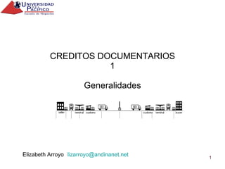 CREDITOS DOCUMENTARIOS 1 Generalidades Elizabeth Arroyo [email_address] 
