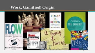 Work, Gamified! Origin

41

 