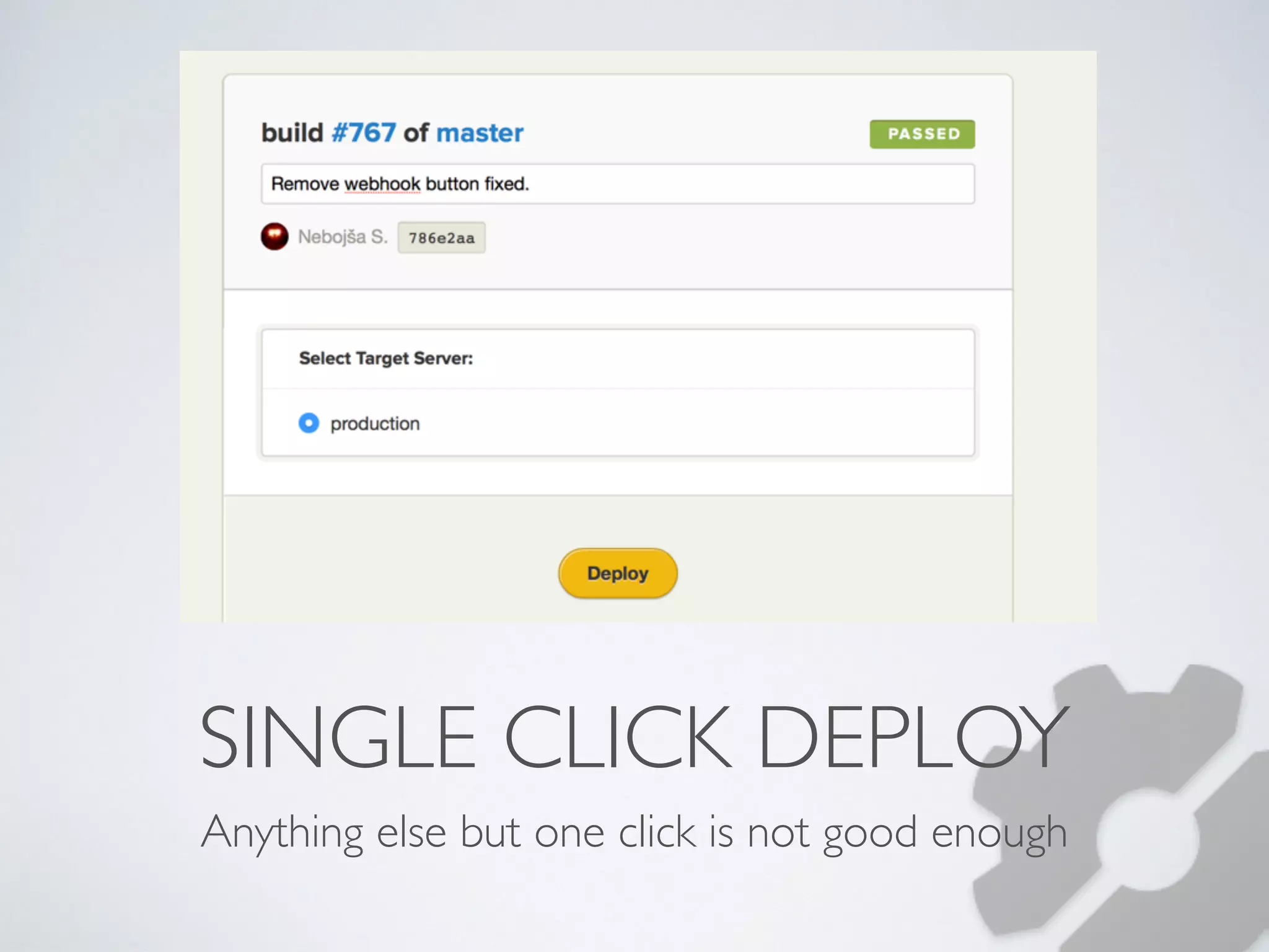 SINGLE CLICK DEPLOY 
Anything else but one click is not good enough 
 