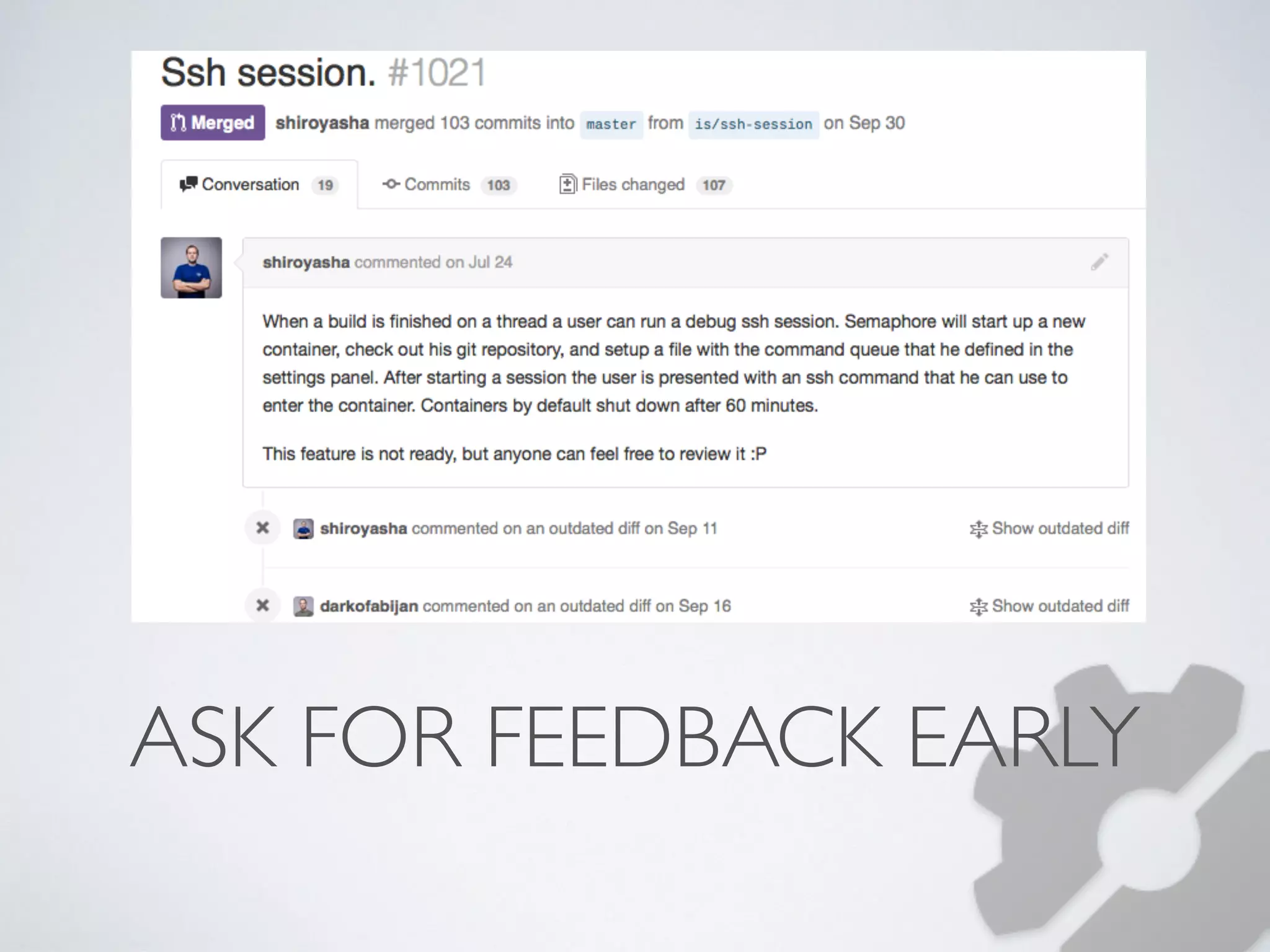 ASK FOR FEEDBACK EARLY 
 