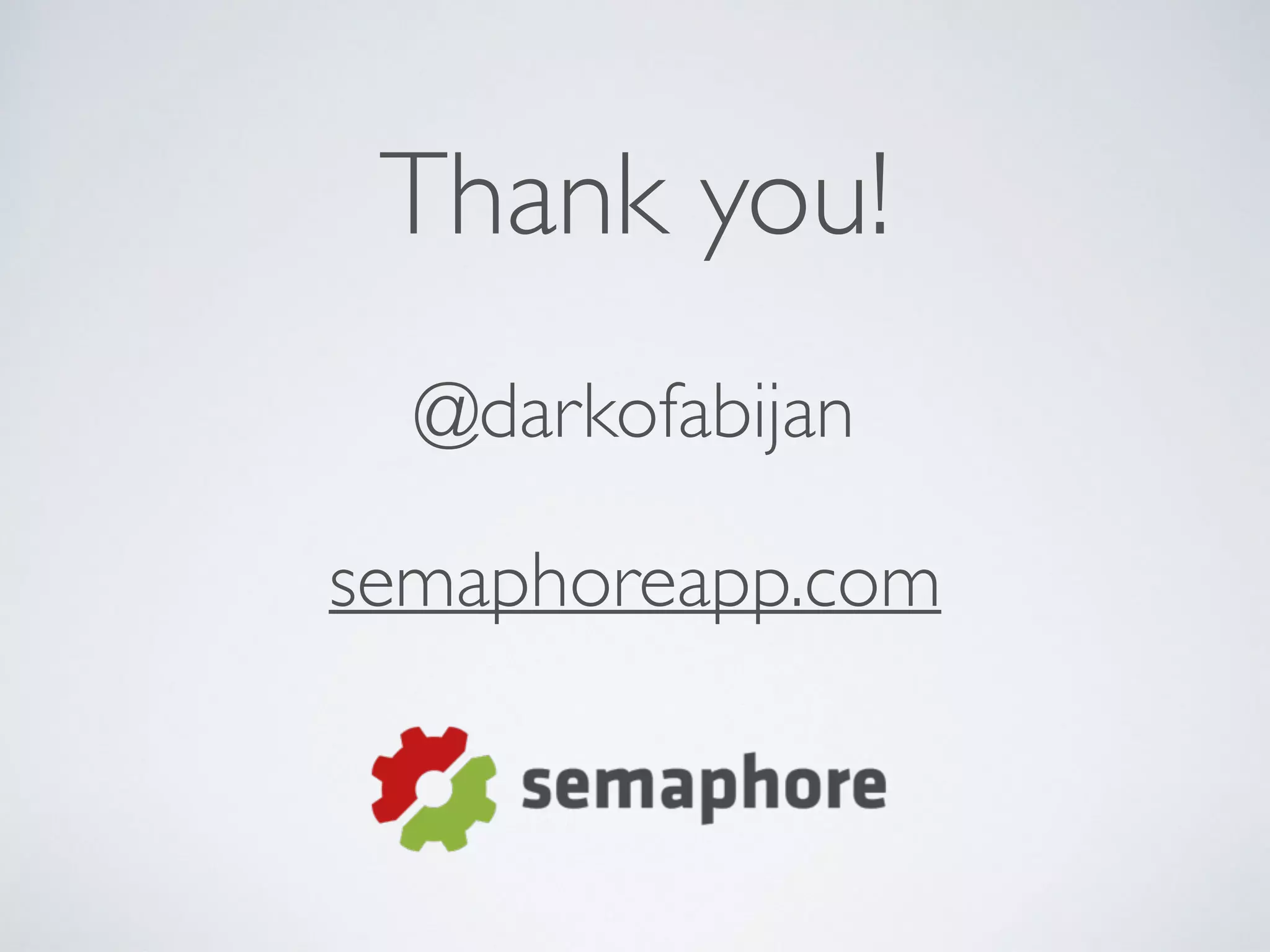 Thank you! 
@darkofabijan 
semaphoreapp.com 
