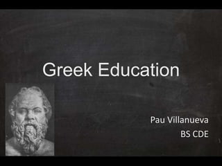 Greek Education

           Pau Villanueva
                   BS CDE
 