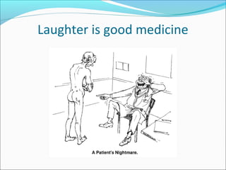 Laughter is good medicine
 