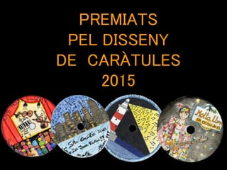 PREMIATS
PEL DISSENY
DE CARÀTULES
2015
 