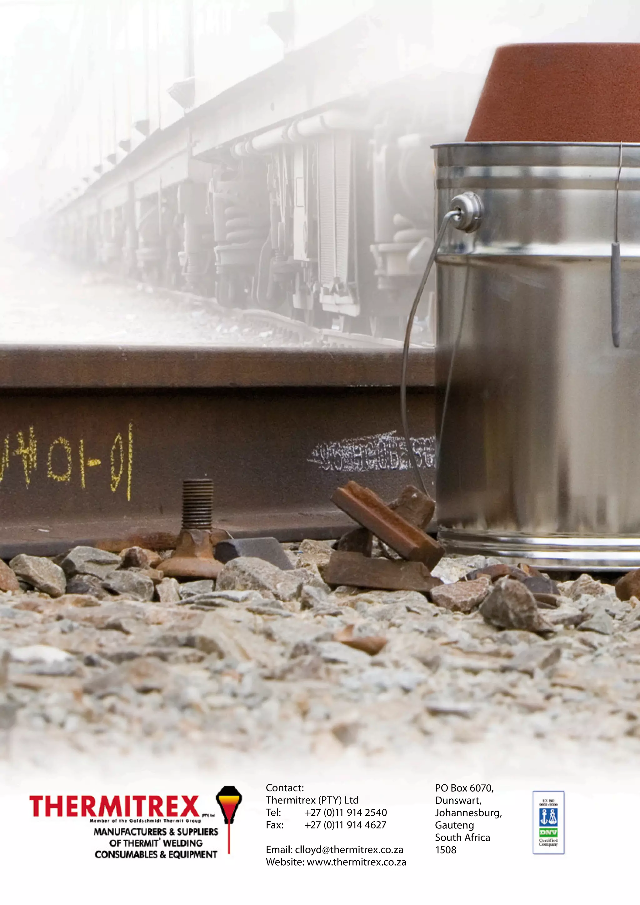 Contact:                         PO Box 6070,
Thermitrex (PTY) Ltd             Dunswart,
Tel:     +27 (0)11 914 2540      Johannesburg,
Fax:     +27 (0)11 914 4627      Gauteng
                                 South Africa
Email: clloyd@thermitrex.co.za   1508
Website: www.thermitrex.co.za
 