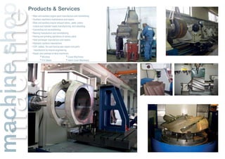 machinemachineshop -Main and auxiliary engine parts manufacture and refurbishing
-Auxiliary machinery maintenance and repairs
-Main and auxiliary engine exhaust valves, seats, piston
crowns and cylinder heads manufacturing and rebuilding
-Connecting rod reconditioning
-Bearing manufacture and remetallizing
-Honing and grinding operations of various parts
-Heat exchanger manufacture and repairs.
-Hydraulic systems manufacture
-COP, ballast, fire and feed pumps repairs and parts
manufacture by reverse engineering
-Repair and overhaul of deck machinery
	 • Winches	 	 	 • Crane Machinery
	 • P/V Valves	 	 	 • Hatch Cover Machinery
	
Products & Services
 