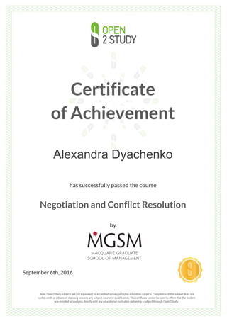 Certificate
of Achievement
Alexandra Dyachenko
has successfully passed the course
Negotiation and Conflict Resolution
by
September 6th, 2016
 