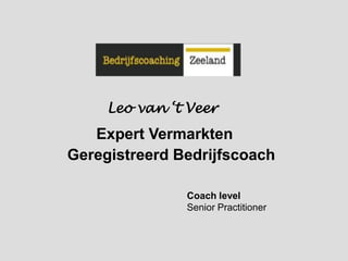 Expert Vermarkten
Geregistreerd Bedrijfscoach
Leo van ‘t Veer
Coach level
Senior Practitioner
 