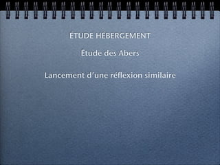 ÉTUDE HÉBERGEMENT

         Étude des Abers

Lancement d’une réflexion similaire
 