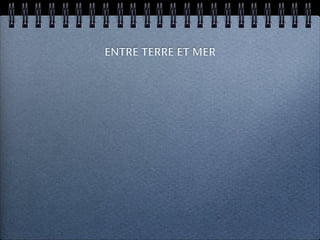 ENTRE TERRE ET MER
 