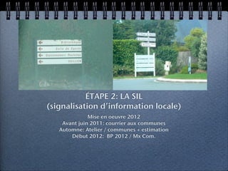 PROGRAMME SIGNALISATION

            ÉTAPE 1: LES RIS
             Mise en oeuvre avant l’été
Maîtrise d’ouvrage Morlaix Communauté / 55 000 €
             Élaboration des faces «B»

           ÉTAPE 2: LA SIL
(signalisation d’information locale)
               Mise en oeuvre 2012
     Avant juin 2011: courrier aux communes
    Automne: Atelier / communes + estimation
        Début 2012: BP 2012 / Mx Com.
 