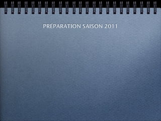 PRÉPARATION SAISON 2011
 