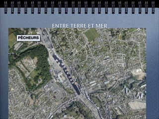 ENTRE TERRE ET MER

PÊCHEURS   Le village de Morlaix
 