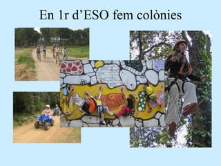 En 1r d’ESO fem colònies 
