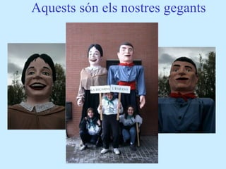 Aquests són els nostres gegants 
