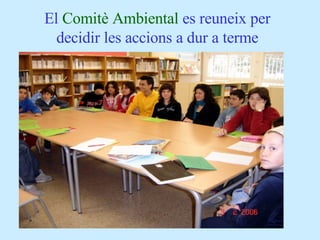 El  Comitè Ambiental  es reuneix per decidir les accions a dur a terme 