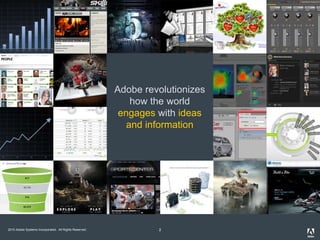 2010 Adobe Systems Incorporated. All Rights Reserved. 2
Adobe revolutionizes
how the world
engages with ideas
and informat...