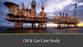 Oil & Gas Case Study
 