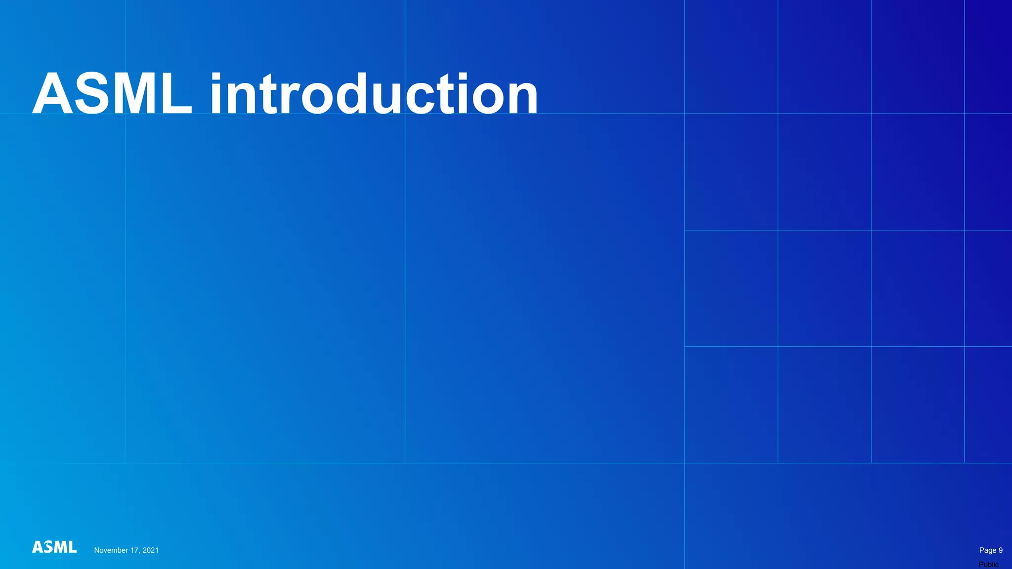 Public
ASML introduction
November 17, 2021 Page 9
 