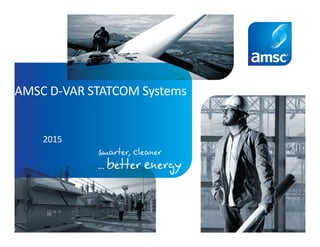 AMSC D-VAR STATCOM Systems
2015
 