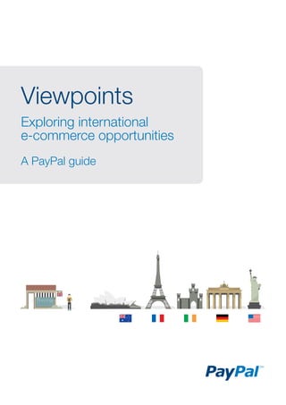 Viewpoints
Exploring international
e-commerce opportunities
A PayPal guide
 