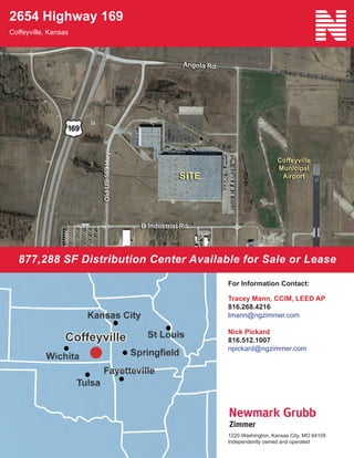 877,288 SF Distribution Center Available for Sale or Lease
2654 Highway 169
Coffeyville, Kansas
Tracey Mann, CCIM, LEED AP
816.268.4216
tmann@ngzimmer.com
Nick Pickard
816.512.1007
npickard@ngzimmer.com
For Information Contact:
1220 Washington, Kansas City, MO 64105
Independently owned and operated
 