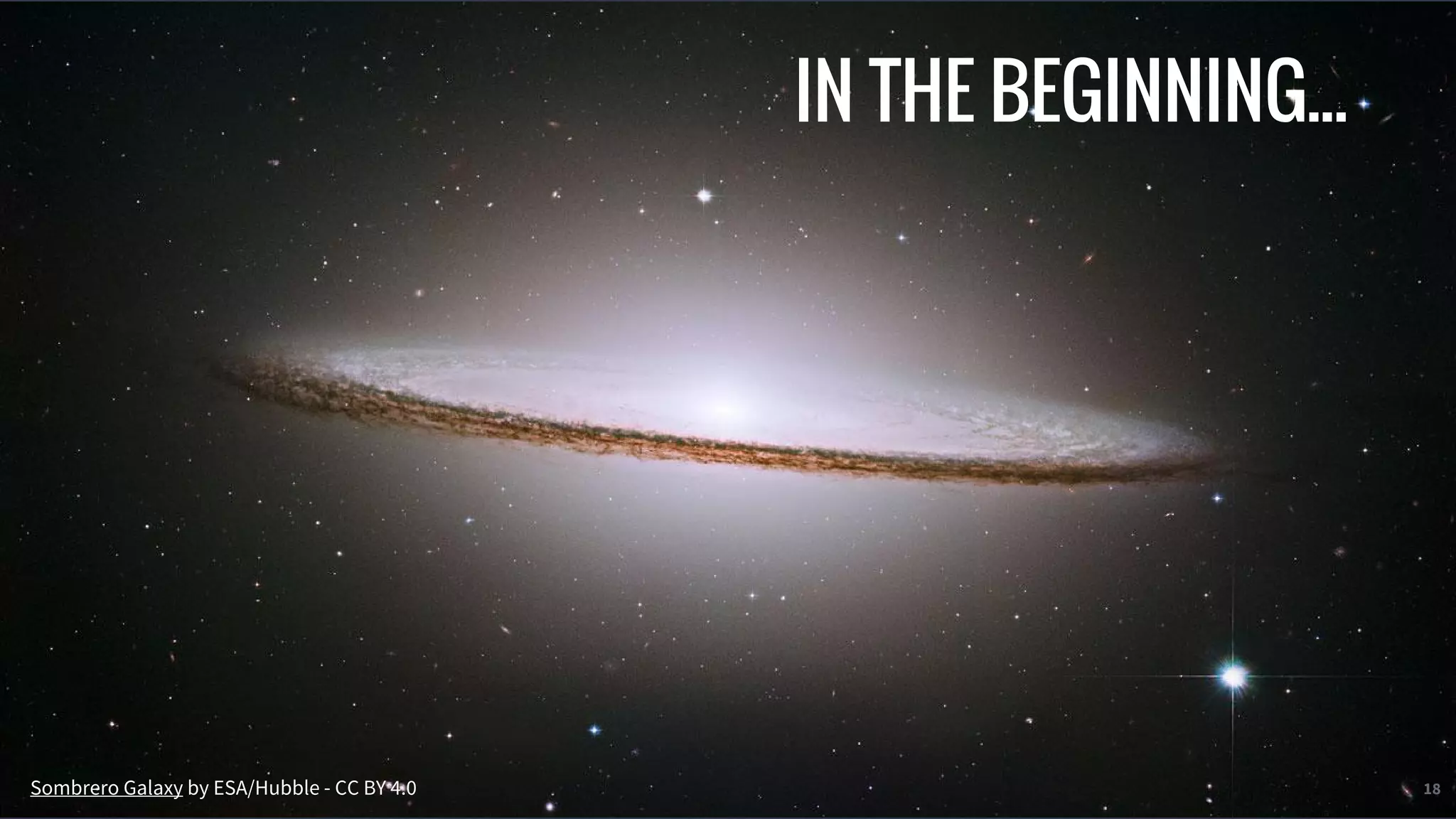 © 2016 Mesosphere, Inc. All Rights Reserved. 18
IN THE BEGINNING...
Sombrero Galaxy by ESA/Hubble - CC BY 4.0
 