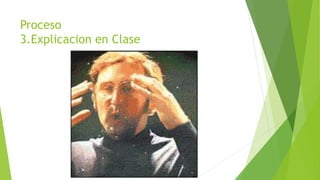 Proceso
3.Explicacion en Clase
 