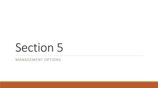 Section 5
MANAGEMENT OPTIONS
 