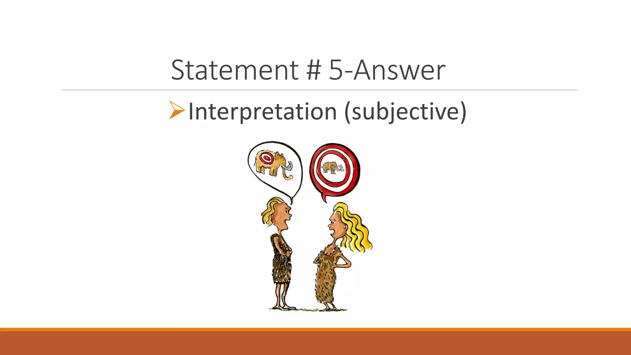 Statement # 5-Answer
Interpretation (subjective)
 