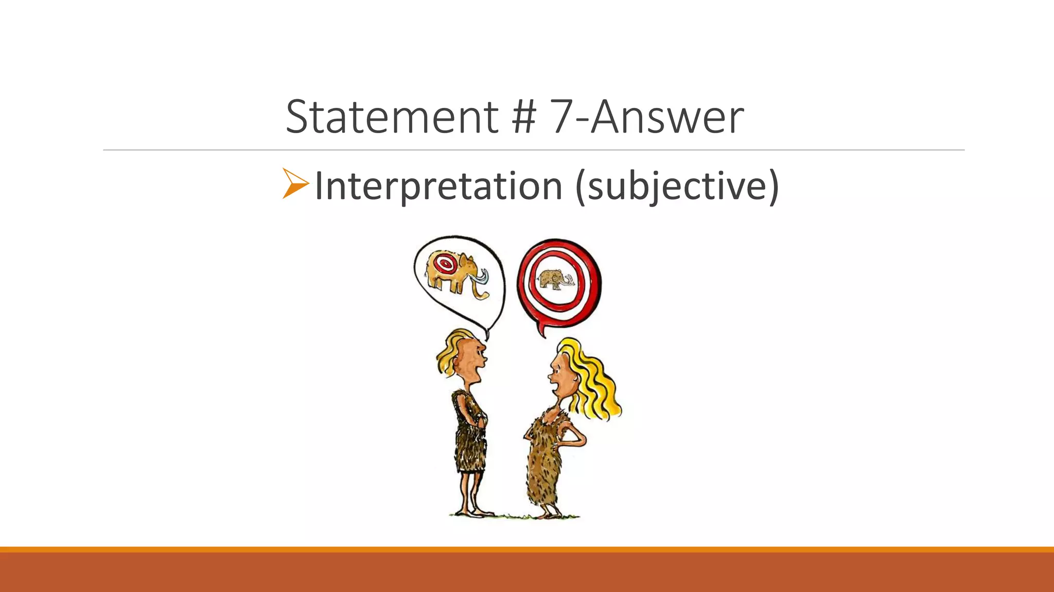 Statement # 7-Answer
Interpretation (subjective)
 
