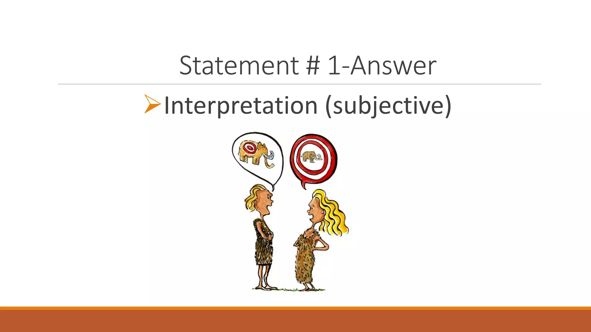 Statement # 1-Answer
Interpretation (subjective)
 