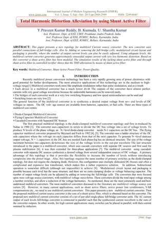 www.ijmer.com

International Journal of Modern Engineering Research (IJMER)
Vol. 3, Issue. 5, Sep - Oct. 2013 pp-2944-2949
ISSN: 2249-6645

Total Harmonic Distortion Alleviation by using Shunt Active Filter
Y.Praveen Kumar Reddy, B. Kumuda, U. Shantha Kumar
Asst. Professor, Dept. of EEE, CBIT, Proddatur,Andra Pradesh, India
Asst. Professor Dept. of EEE, RYMEC, Bellary, Karnataka, India
Asst. Professor, Dept. of EEE, RYMEC, Bellary, Karnataka, India

ABSTRACT: This paper presents a new topology for multilevel Current source converter. The new converter uses
parallel connections of full-bridge cells. Also by Adding or removing the full-bridge cells, modularized circuit layout and
packaging is possible, where the number of output current levels can also be easily adjusted. Using adequate levels, the
multilevel current converter generates approximately sinusoidal output current with very low harmonic distortion. Based on
this converter a shunt active filter has been modeled. The simulation results of the lacking shunt active filter and through
shunt active filter in controlled rectifier shows that the THD alleviation by means of shunt active filter.

Key words: Multilevel Converter, Shunt Active Power Filter, Power Quality.
I.

INTRODUCTION

Recently multilevel power conversion technology has been a very rapidly growing area of power electronics with
good potential for further developments. The most attractive applications of this technology are in the medium to highvoltage range[1] Multilevel converters work more like amplitude modulation rather than pulse modulation, and as a result:
• Each device in a multilevel converter has a much lower dv/dt The outputs of the converter have almost perfect
currents with very good voltage waveforms because the undesirable harmonics can be removed easily,
• The bridges of each converter work at a very low switching frequency and low speed semiconductors can be used and
• Switching losses are very low [2].
The general function of the multilevel converter is to synthesize a desired output voltage from sev- eral levels of DC
voltages as inputs. The DC volt- age sources are available from batteries, capacitors, or fuel cells. There are three types of
multilevel con-verters:
• Diode-Clamped Multilevel Converter
• Flying-Capacitor Multilevel Converter
• Cascaded-Converters with Separated DC Sources
The first practical multilevel topology is the diode-clamped multilevel converter topology and first in-troduced by
Nabae in 1980 [3]. The converter uses capacitors in series to divide the DC bus voltage into a set of voltage levels. To
produce N levels of the phase voltage, an N −level diode-clamp converter needs N-1 capacitors on the DC bus. The flying
capacitor multilevel converter proposed by Meynard and Foch in 1992 [4], [5]. The converter uses a ladder structure of the DC
side capacitors where the volt-age on each capacitor differs from that of the next capacitor. To generate N −level staircase
output volt-age, N − 1 capacitors in the DC bus are needed.Each phase-leg has an identical structure. The size of the voltage
increment between two capacitors de-termines the size of the voltage levels in the out-put waveform The last structure
introduced in the paper is a multilevel converter, which uses cascade converters with separate DC sources and first used for
plasma stabilization [6], it was then extended for three-phase applications [7]. The multilevel converter using cascadedconverter with separate DC sources synthesizes a desired voltage from several independent sources of DC voltage. A primary
advantage of this topology is that it provides the flexibility to increase the number of levels without introducing
complexity into the power stage. Also, this topology requires the same number of primary switches as the diode-clamped
topology, but does not require the clamping diode. However, this configuration uses multiple dedicated DC-busses and often a
complicated and expensive line transformer, which makes this a rather expensive solution. In addition, bidirectional
operation is somewhat difficult (although not impossible) to achieve [8]. Modularized circuit layout and packaging is
possible because each level has the same structure, and there are no extra clamping diodes or voltage balancing capacitor. The
number of output voltage levels can be adjusted by adding or removing the full-bridge cells The converters that were focused
upon were volt-age source converters, with multilevel voltage wave-forms. These converters divide the total input voltage among
a number switches, and allow a reduction of the voltage harmonics. As mentioned, these are the most commonly used and bestunderstood multilevel converters. The most multilevel converters discussed in the literature are multilevel voltage source con
verters [9]. However, in many current applications, such as shunt active filters, active power line conditioners, VAR
compensations etc., we need to use multilevel current converters. This paper presents a new multilevel current converter. Then
the proposed multilevel current source converter is the core of a shunt active filter, which is obtained based on this converter. The
proposed new multilevel current converter consists of a set of par-allel single-phase full-bridge converter units. The AC current
output of each levels full-bridge converter is connected in parallel such that the synthesized current waveform is the sum of
the converter outputs. In other words, for high current applications many switches can be placed in parallel, with their current
summed by inductors.

www.ijmer.com

2944 | Page

 