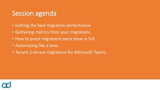 Session agenda
• Getting the best migration performance
• Gathering metrics from your migrations
• How to proof migrations were done in full
• Automating like a boss
• Tenant-2-tenant migrations for Microsoft Teams.
 