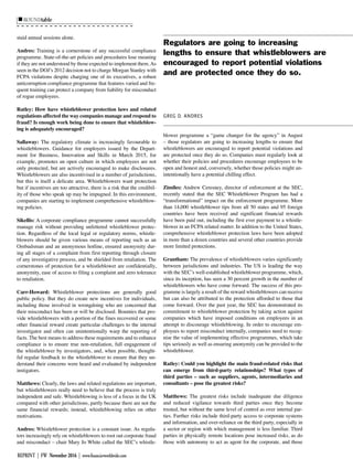 ROUNDtable
REPRINT | FW November 2016 | www.financierworldwide.com
staid annual sessions alone.
Andres: Training is a cornerstone of any successful compliance
programme. State-of-the-art policies and procedures lose meaning
if they are not understood by those expected to implement them.As
seen in the DOJ’s 2012 decision not to charge Morgan Stanley with
FCPA violations despite charging one of its executives, a robust
anticorruption compliance programme that features varied and fre-
quent training can protect a company from liability for misconduct
of rogue employees.
Ratley: How have whistleblower protection laws and related
regulations affected the way companies manage and respond to
fraud? Is enough work being done to ensure that whistleblow-
ing is adequately encouraged?
Sallaway: The regulatory climate is increasingly favourable to
whistleblowers. Guidance for employers issued by the Depart-
ment for Business, Innovation and Skills in March 2015, for
example, promotes an open culture in which employees are not
only protected, but are actively encouraged to make disclosures.
Whistleblowers are also incentivised in a number of jurisdictions,
but this is itself a delicate area. Whistleblowers want protection
but if incentives are too attractive, there is a risk that the credibil-
ity of those who speak up may be impugned. In this environment,
companies are starting to implement comprehensive whistleblow-
ing policies.
Sikellis: A corporate compliance programme cannot successfully
manage risk without providing unfettered whistleblower protec-
tion. Regardless of the local legal or regulatory norms, whistle-
blowers should be given various means of reporting such as an
Ombudsman and an anonymous hotline, ensured anonymity dur-
ing all stages of a complaint from first reporting through closure
of any investigative process, and be shielded from retaliation. The
cornerstones of protection for a whistleblower are confidentially,
anonymity, ease of access to filing a complaint and zero tolerance
to retaliation.
Carr-Howard: Whistleblower protections are generally good
public policy. But they do create new incentives for individuals,
including those involved in wrongdoing who are concerned that
their misconduct has been or will be disclosed. Bounties that pro-
vide whistleblowers with a portion of the fines recovered or some
other financial reward create particular challenges to the internal
investigator and often can unintentionally warp the reporting of
facts. The best means to address these requirements and to enhance
compliance is to ensure true non-retaliation, full engagement of
the whistleblower by investigators, and, when possible, thought-
ful regular feedback to the whistleblower to ensure that they un-
derstand their concerns were heard and evaluated by independent
instigators.
Matthews: Clearly, the laws and related regulations are important,
but whistleblowers really need to believe that the process is truly
independent and safe. Whistleblowing is less of a focus in the UK
compared with other jurisdictions, partly because there are not the
same financial rewards; instead, whistleblowing relies on other
motivations.
Andres: Whistleblower protection is a constant issue. As regula-
tors increasingly rely on whistleblowers to root out corporate fraud
and misconduct – chair Mary Jo White called the SEC’s whistle-
blower programme a “game changer for the agency” in August
– those regulators are going to increasing lengths to ensure that
whistleblowers are encouraged to report potential violations and
are protected once they do so. Companies must regularly look at
whether their policies and procedures encourage employees to be
open and honest and, conversely, whether those policies might un-
intentionally have a potential chilling effect.
Zimiles: Andrew Ceresney, director of enforcement at the SEC,
recently stated that the SEC Whistleblower Program has had a
“transformational” impact on the enforcement programme. More
than 14,000 whistleblower tips from all 50 states and 95 foreign
countries have been received and significant financial rewards
have been paid out, including the first ever payment to a whistle-
blower in an FCPA related matter. In addition to the United States,
comprehensive whistleblower protection laws have been adopted
in more than a dozen countries and several other countries provide
more limited protections.
Grantham: The prevalence of whistleblowers varies significantly
between jurisdictions and industries. The US is leading the way
with the SEC’s well-established whistleblower programme, which,
since its inception, has seen a 30 percent growth in the number of
whistleblowers who have come forward. The success of this pro-
gramme is largely a result of the reward whistleblowers can receive
but can also be attributed to the protection afforded to those that
come forward. Over the past year, the SEC has demonstrated its
commitment to whistleblower protection by taking action against
companies which have imposed conditions on employees in an
attempt to discourage whistleblowing. In order to encourage em-
ployees to report misconduct internally, companies need to recog-
nise the value of implementing effective programmes, which take
tips seriously as well as ensuring anonymity can be provided to the
whistleblower.
Ratley: Could you highlight the main fraud-related risks that
can emerge from third-party relationships? What types of
third parties – such as suppliers, agents, intermediaries and
consultants – pose the greatest risks?
Matthews: The greatest risks include inadequate due diligence
and reduced vigilance towards third parties once they become
trusted, but without the same level of control as over internal par-
ties. Further risks include third-party access to corporate systems
and information, and over-reliance on the third party, especially in
a sector or region with which management is less familiar. Third
parties in physically remote locations pose increased risks, as do
those with autonomy to act as agent for the corporate, and those
Regulators are going to increasing
lengths to ensure that whistleblowers are
encouraged to report potential violations
and are protected once they do so.
GREG D. ANDRES
 