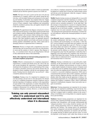 ROUNDtable
www.financierworldwide.com | November 2016 FW | REPRINT
and procedures that are difficult to follow or which set unattainable
standards and are therefore ignored in practice are of little use.
Sikellis: The basics for such a system are the tone set by the top
management of a company, policies and controls around the key
risk areas, well developed training and mechanisms for the report-
ing and handling of potentially non-compliant behaviour. Supply
chain management is a major contributing factor to the sustainable
success of many companies. Legal compliance and sustainability
should be considered a primary duty, and suppliers should be held
to that same standard.
Grantham: Pre-appointment due diligence and proactive reviews
often represent best practices in the defence against possible fraud
and corruption violations. Meaningful due diligence on prospective
suppliers, partners and customers, before entering into a transac-
tion, can give a company greater clarity about who they are doing
business with. Once prospective parties are appointed, proactive
reviews using data analytics across books and records can help to
identify potential vulnerabilities and risks, which could result in
damaging financial or reputational harm if undetected.
Robertson: The key is to begin with a comprehensive risk assess-
ment that takes into account factors such as the size of the business,
its sector and the countries in which it operates. Due diligence is
key – it is essential to know who you are doing business with and
to fully understand the nature of that relationship.
Ratley: How important are internal training programmes to a
successful compliance programme?
Zimiles: Effective communication of a compliance programme’s
requirements is essential and should convey the ‘tone at the top’
and cascade throughout the organisation. A training programme
should provide all employees with an understanding of the compa-
ny’s policies, procedures, processes and controls and how they are
designed to ensure compliance with the law and regulatory expec-
tations. Training, however, should not be ‘one size fits all’– rather,
it should be tailored to the audience.
Grantham: Training is key. It is important for companies to en-
sure that training is not just seen as a box that needs to be checked
as part of a compliance programme checklist. Employees need to
learn the importance of compliance, and that it is the responsibility
of each member of the organisation, no matter what position they
hold. Training can also help set the ‘tone from the top’as it allows a
company to demonstrate to its workforce that they are taking their
compliance obligations seriously. However, as with all elements
of an effective compliance programme, training materials should
be updated on a regular basis to ensure the content remains current
and relevant, given developments within the company’s industry
and the regulatory landscape.
Sikellis: Regular training sessions are indispensible to a successful
compliance programme and their importance to creating a strong
compliance culture cannot be understated. We take training very
seriously and are constantly reminded to ‘do the right thing’. But
this message is not presented in a vacuum or in dogmatic fashion.
Rather, by acknowledging the workplace pressures to perform and
through the use of real-world examples – including those where
employees have not acted consistent with the company’s values
– the training becomes particularised to the business, resonates bet-
ter with employees, and provides meaningful guidance on a practi-
cal level.
Carr-Howard: Internal compliance training is a fact of life in
the modern multinational. And there is a place for online train-
ing, evaluation and record keeping. It is not merely a ‘check the
box’ exercise designed to document that each employee was told
the rules of the road, though that is part of it. The key is to target
the training subject and manner to the audience to ensure engage-
ment and understanding. Too often, training it is viewed by both
the presenter and the audience as a lecture, not a discussion. But
real engagement comes from the opportunity to talk about what is
happening in the field and how the compliance rules and the laws
to fight fraud impact that conduct. Training can only prevent mis-
conduct when it is understood and it is only effectively understood
and internalised when it is discussed.
Sallaway: Training is absolutely key to successful policy imple-
mentation. In the post-financial crisis world, boards need to un-
derstand what regulators and governments are trying to achieve
– namely, higher standards of corporate integrity. Companies need
to reflect those aims by building strong internal cultures that mini-
mise risk while also enabling growth. Global buy-in to that culture
is central to a successful compliance programme. CEOs need to
communicate their personal values to their companies, and boards
need to convince employees that they want them to behave com-
pliantly, rather than simply giving the appearance of doing so. In-
ternal training programmes are a real opportunity to propagate and
reinforce the company’s compliance culture, which is particularly
important in multinational companies where local norms may re-
quire reconciliation.
Robertson: Training programmes are important for two reasons.
Firstly, they are important in establishing ‘tone from the top’. Sec-
ondly, they are an important demonstration of the systems and con-
trols that a company needs to establish a defence to the section 7
offence in the Bribery Act covering failure of a corporate organisa-
tion to prevent bribery.
Matthews: Internal training programmes are important for two
reasons: firstly, imparting knowledge and informing staff of policy,
procedures and consequences, and secondly, demonstrating that
‘adequate procedures’ were in place should an incident occur. Of
course, training programmes need to be culturally effective, em-
phasising zero tolerance. The training needs to be spearheaded
from senior management and permeate throughout the organisa-
tion. The best training programmes are dynamic and up-to-date,
for example drawing on topical events and news items, or recent
developments in the business itself, rather than relying on more 8
Training can only prevent misconduct
when it is understood and it is only
effectively understood and internalised
when it is discussed.
MAXWELL CARR-HOWARD
 